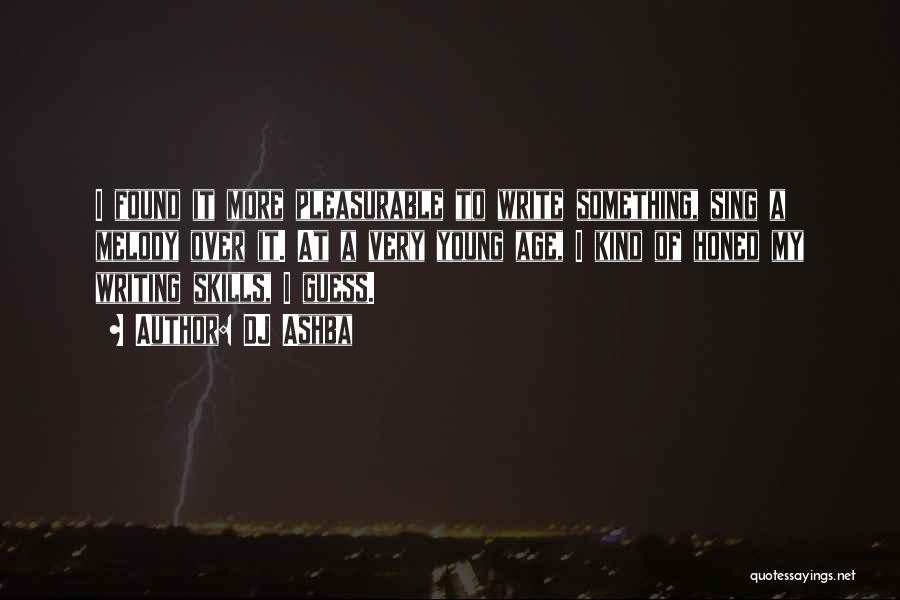 DJ Ashba Quotes: I Found It More Pleasurable To Write Something, Sing A Melody Over It. At A Very Young Age, I Kind