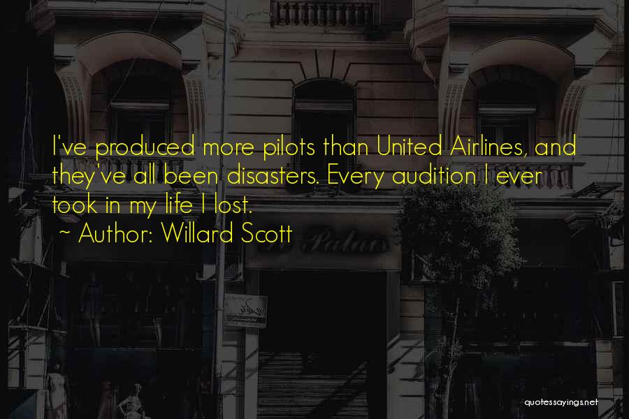Willard Scott Quotes: I've Produced More Pilots Than United Airlines, And They've All Been Disasters. Every Audition I Ever Took In My Life