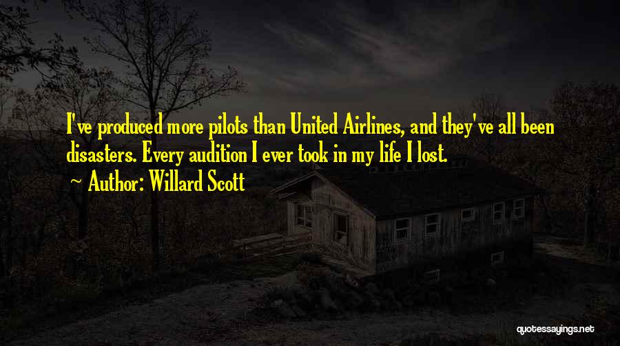 Willard Scott Quotes: I've Produced More Pilots Than United Airlines, And They've All Been Disasters. Every Audition I Ever Took In My Life