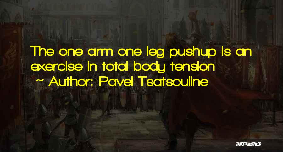 Pavel Tsatsouline Quotes: The One Arm One Leg Pushup Is An Exercise In Total Body Tension