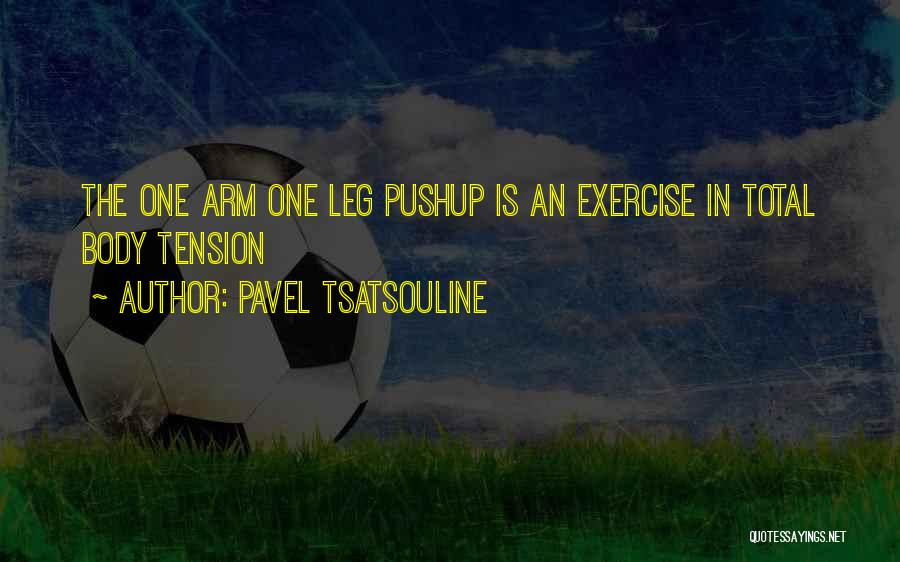 Pavel Tsatsouline Quotes: The One Arm One Leg Pushup Is An Exercise In Total Body Tension