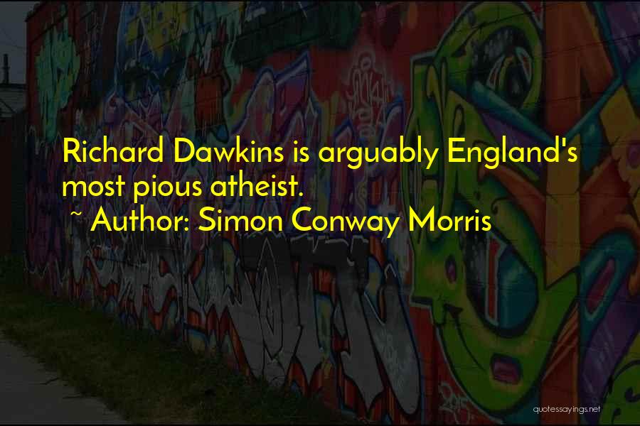 Simon Conway Morris Quotes: Richard Dawkins Is Arguably England's Most Pious Atheist.