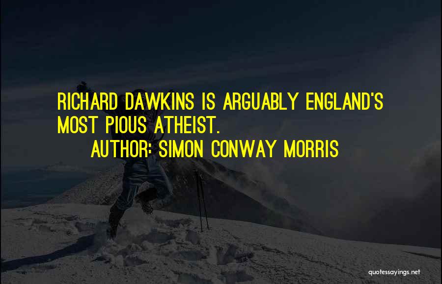 Simon Conway Morris Quotes: Richard Dawkins Is Arguably England's Most Pious Atheist.