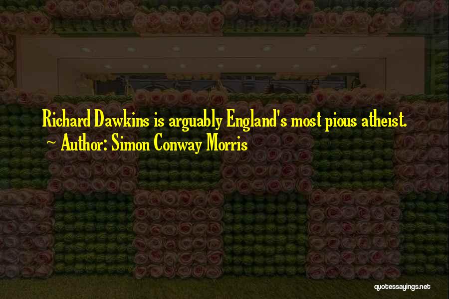 Simon Conway Morris Quotes: Richard Dawkins Is Arguably England's Most Pious Atheist.