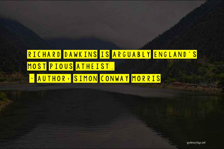 Simon Conway Morris Quotes: Richard Dawkins Is Arguably England's Most Pious Atheist.