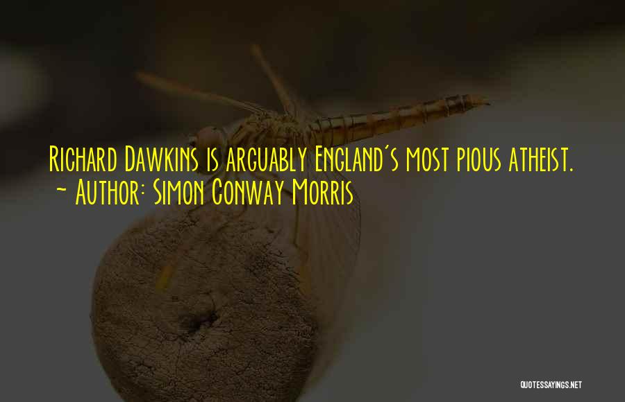 Simon Conway Morris Quotes: Richard Dawkins Is Arguably England's Most Pious Atheist.