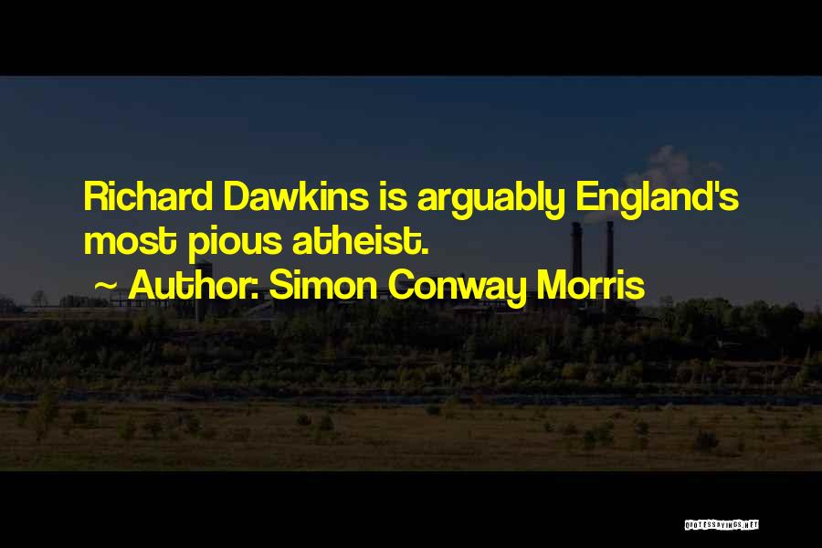 Simon Conway Morris Quotes: Richard Dawkins Is Arguably England's Most Pious Atheist.