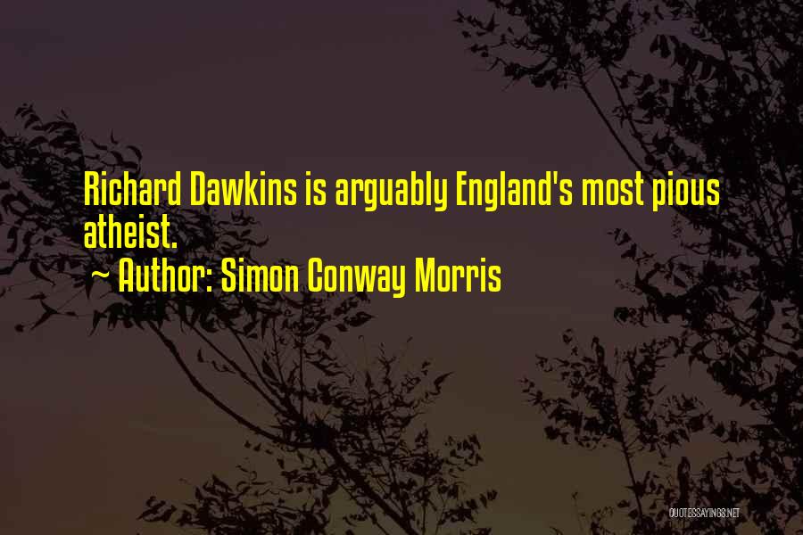 Simon Conway Morris Quotes: Richard Dawkins Is Arguably England's Most Pious Atheist.