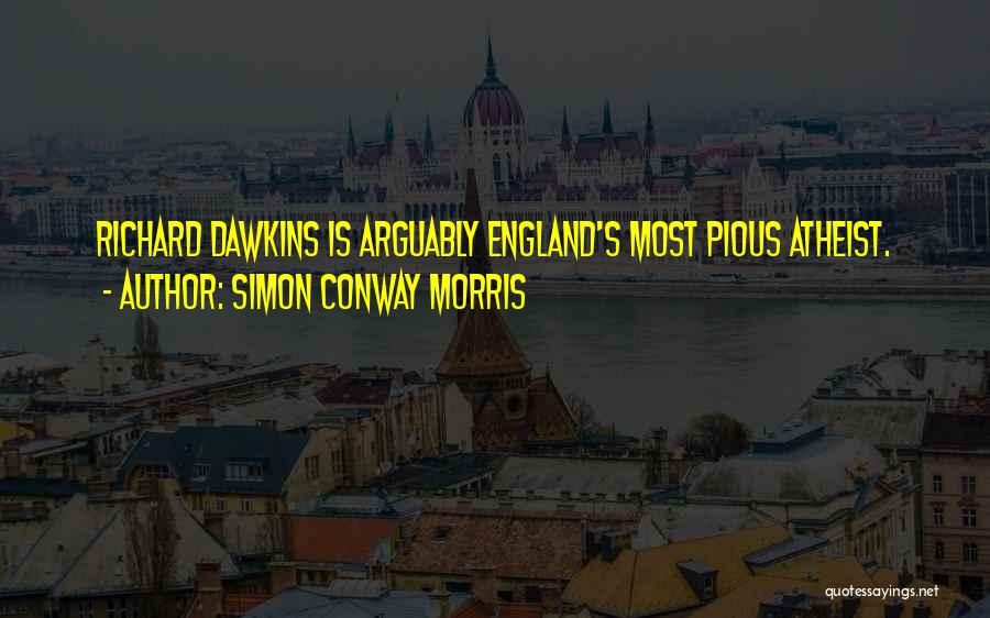 Simon Conway Morris Quotes: Richard Dawkins Is Arguably England's Most Pious Atheist.