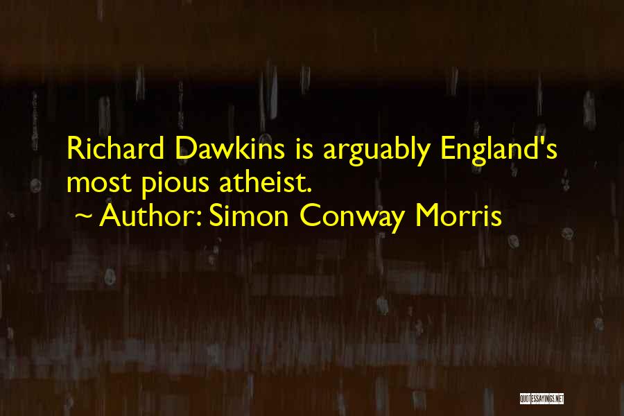 Simon Conway Morris Quotes: Richard Dawkins Is Arguably England's Most Pious Atheist.