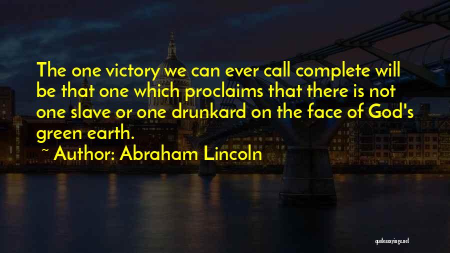Abraham Lincoln Quotes: The One Victory We Can Ever Call Complete Will Be That One Which Proclaims That There Is Not One Slave