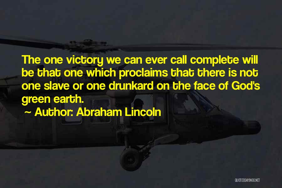Abraham Lincoln Quotes: The One Victory We Can Ever Call Complete Will Be That One Which Proclaims That There Is Not One Slave