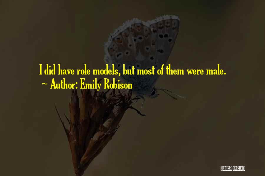 Emily Robison Quotes: I Did Have Role Models, But Most Of Them Were Male.