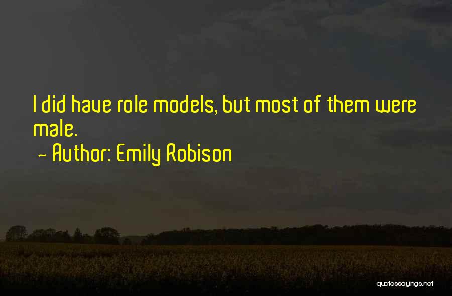 Emily Robison Quotes: I Did Have Role Models, But Most Of Them Were Male.