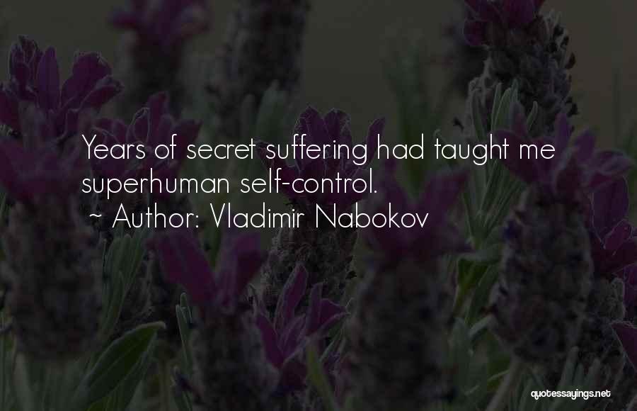 Vladimir Nabokov Quotes: Years Of Secret Suffering Had Taught Me Superhuman Self-control.