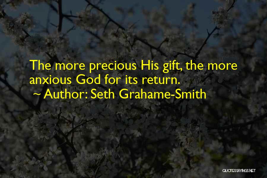 Seth Grahame-Smith Quotes: The More Precious His Gift, The More Anxious God For Its Return.