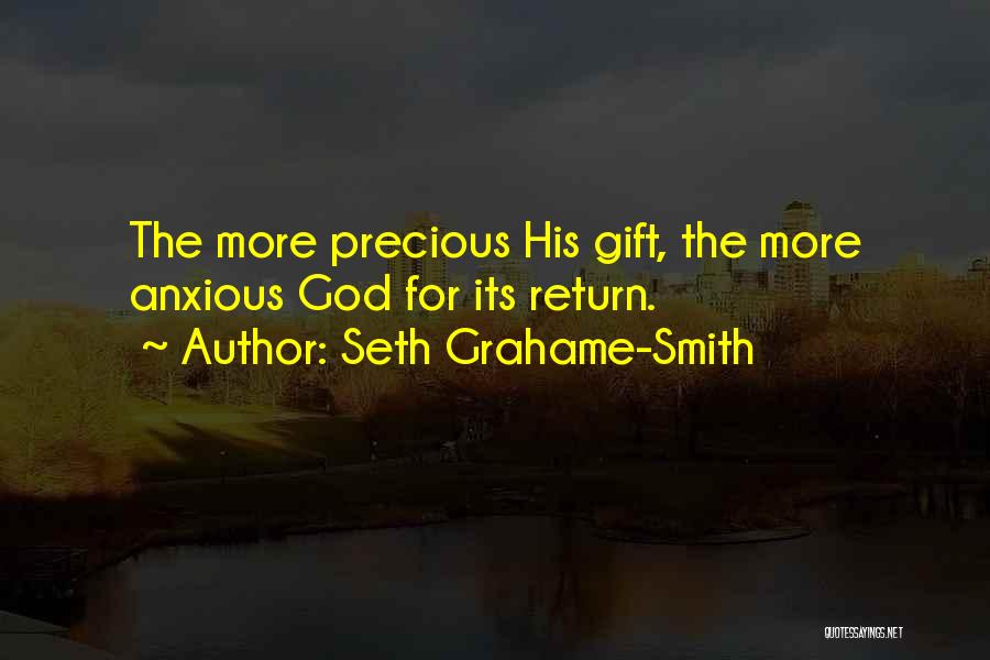 Seth Grahame-Smith Quotes: The More Precious His Gift, The More Anxious God For Its Return.