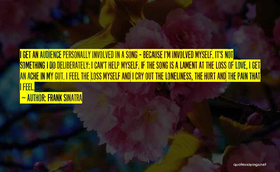 Frank Sinatra Quotes: I Get An Audience Personally Involved In A Song - Because I'm Involved Myself. It's Not Something I Do Deliberately: