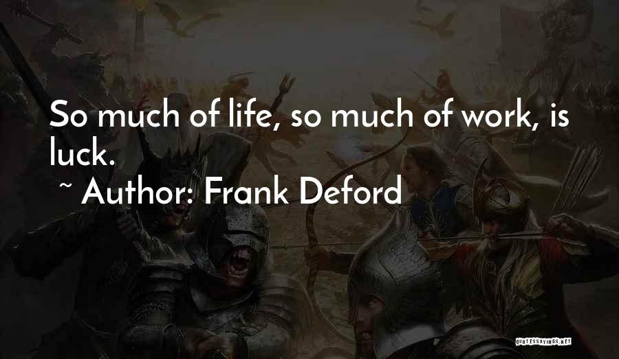 Frank Deford Quotes: So Much Of Life, So Much Of Work, Is Luck.