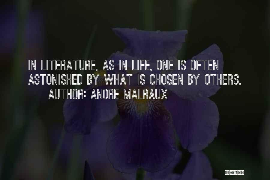 Andre Malraux Quotes: In Literature, As In Life, One Is Often Astonished By What Is Chosen By Others.