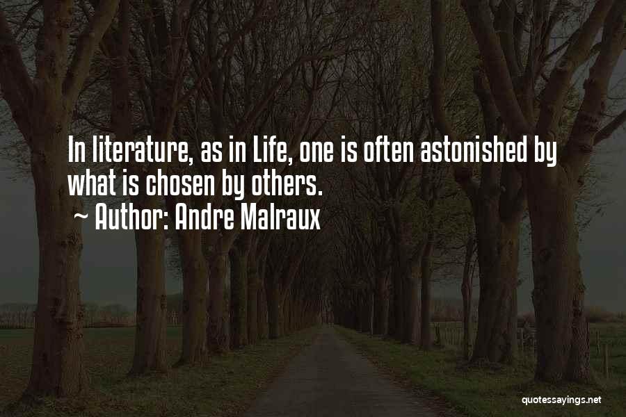 Andre Malraux Quotes: In Literature, As In Life, One Is Often Astonished By What Is Chosen By Others.
