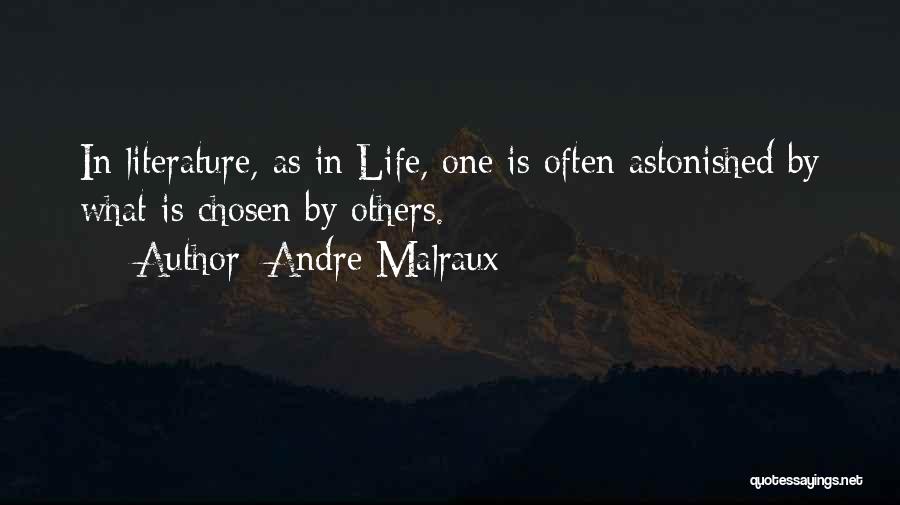 Andre Malraux Quotes: In Literature, As In Life, One Is Often Astonished By What Is Chosen By Others.