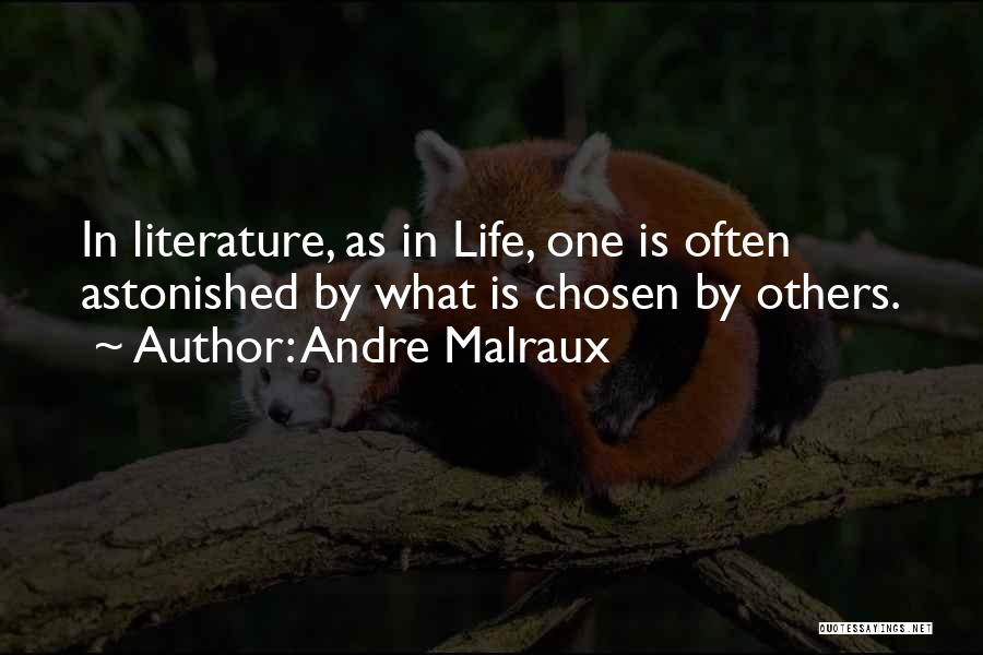 Andre Malraux Quotes: In Literature, As In Life, One Is Often Astonished By What Is Chosen By Others.