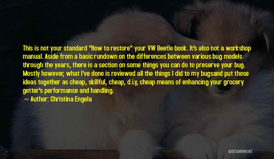 Christina Engela Quotes: This Is Not Your Standard How To Restore Your Vw Beetle Book. It's Also Not A Workshop Manual. Aside From