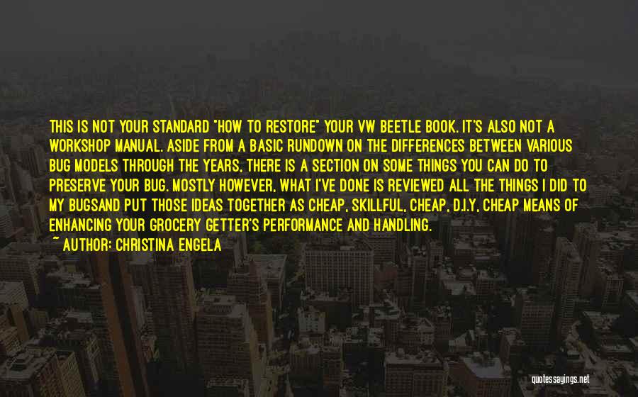 Christina Engela Quotes: This Is Not Your Standard How To Restore Your Vw Beetle Book. It's Also Not A Workshop Manual. Aside From