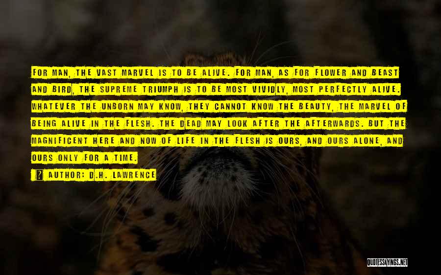 D.H. Lawrence Quotes: For Man, The Vast Marvel Is To Be Alive. For Man, As For Flower And Beast And Bird, The Supreme