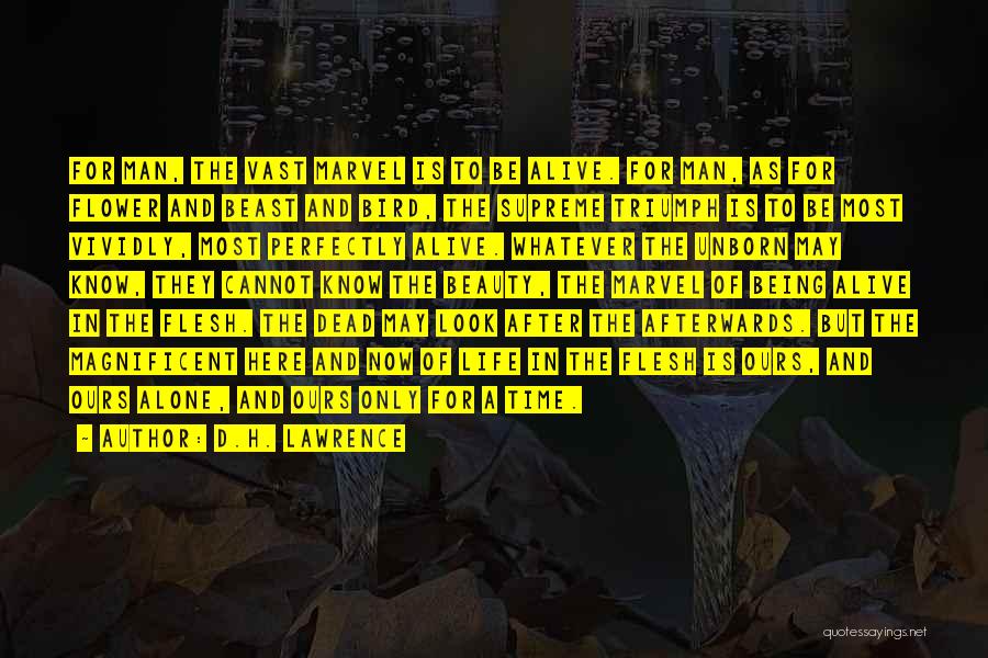 D.H. Lawrence Quotes: For Man, The Vast Marvel Is To Be Alive. For Man, As For Flower And Beast And Bird, The Supreme