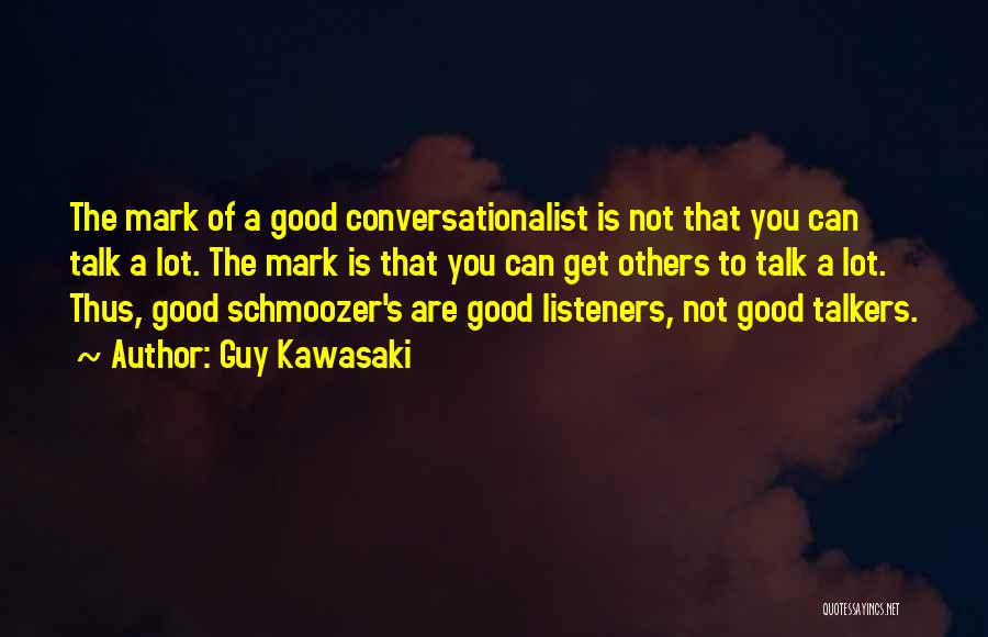 Guy Kawasaki Quotes: The Mark Of A Good Conversationalist Is Not That You Can Talk A Lot. The Mark Is That You Can