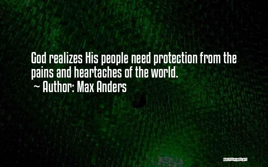 Max Anders Quotes: God Realizes His People Need Protection From The Pains And Heartaches Of The World.