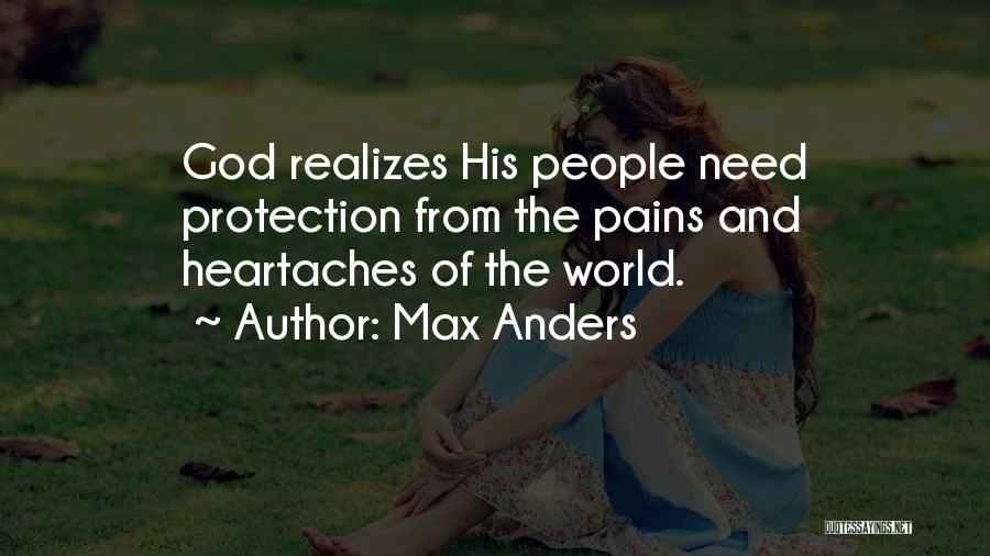 Max Anders Quotes: God Realizes His People Need Protection From The Pains And Heartaches Of The World.