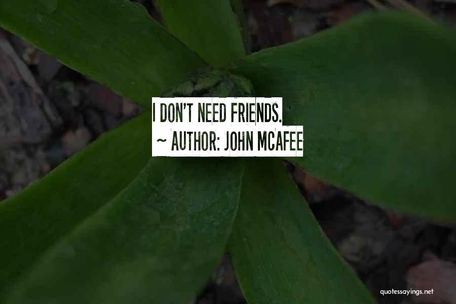 John McAfee Quotes: I Don't Need Friends.