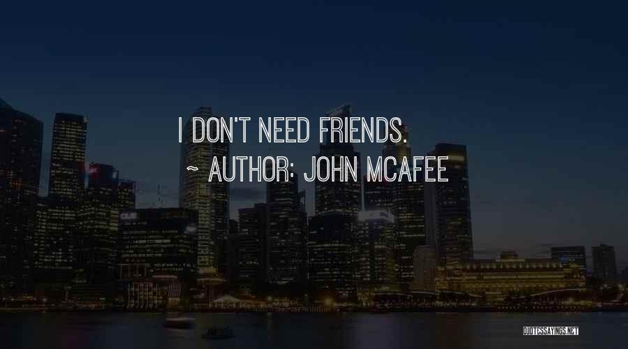 John McAfee Quotes: I Don't Need Friends.