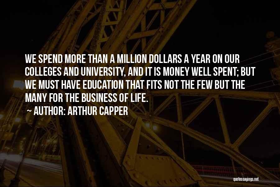 Arthur Capper Quotes: We Spend More Than A Million Dollars A Year On Our Colleges And University, And It Is Money Well Spent;