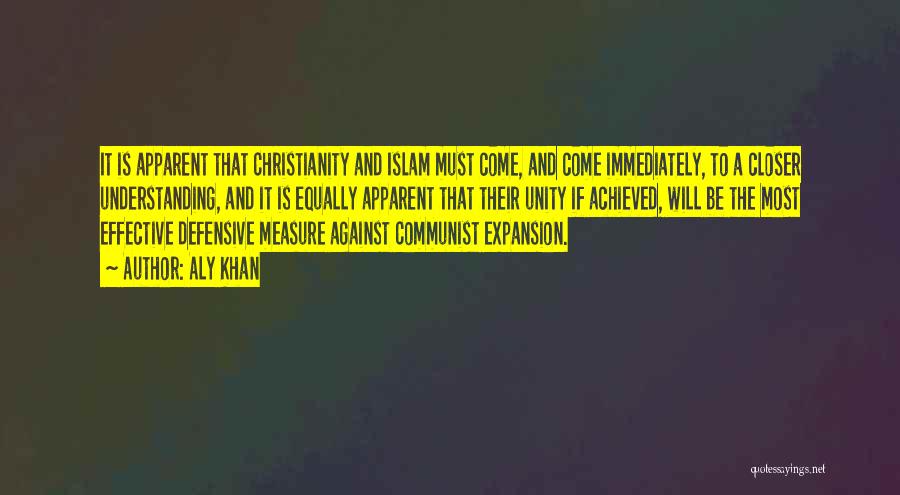 Aly Khan Quotes: It Is Apparent That Christianity And Islam Must Come, And Come Immediately, To A Closer Understanding, And It Is Equally