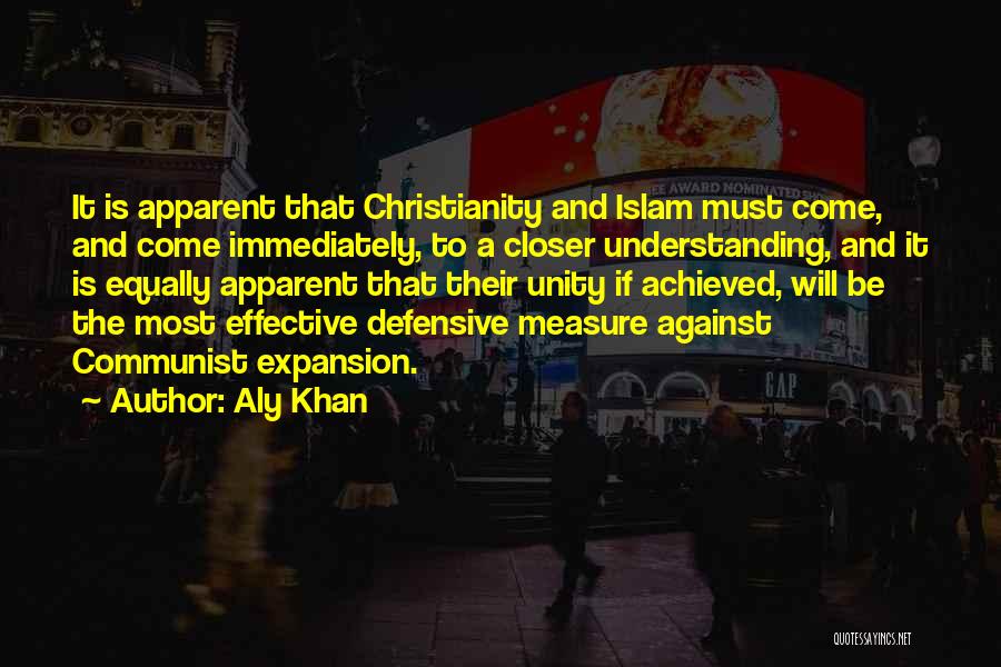 Aly Khan Quotes: It Is Apparent That Christianity And Islam Must Come, And Come Immediately, To A Closer Understanding, And It Is Equally