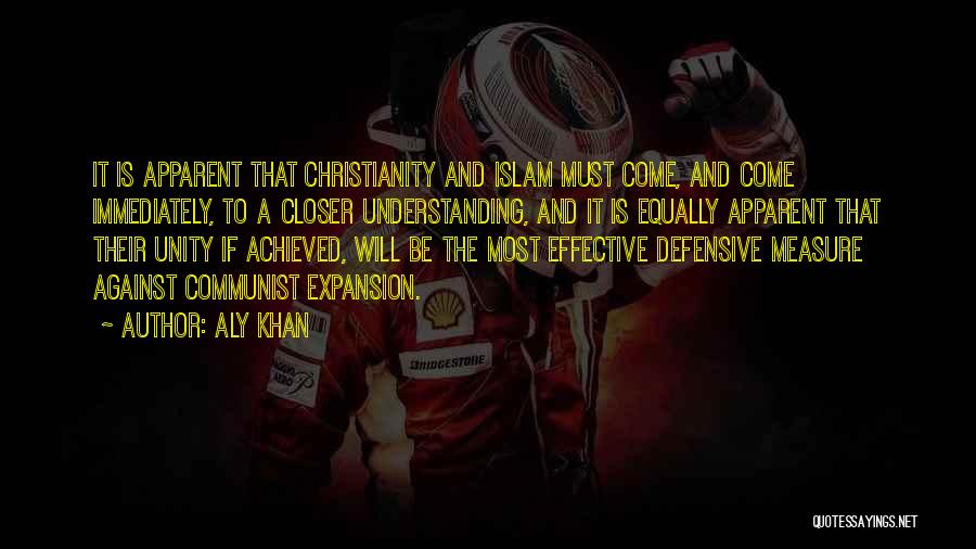 Aly Khan Quotes: It Is Apparent That Christianity And Islam Must Come, And Come Immediately, To A Closer Understanding, And It Is Equally