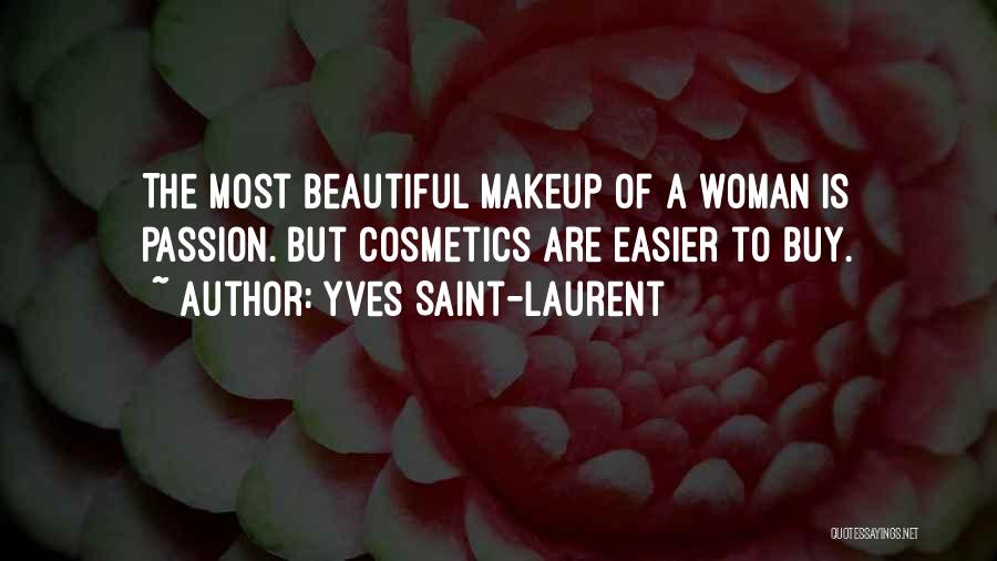 Yves Saint-Laurent Quotes: The Most Beautiful Makeup Of A Woman Is Passion. But Cosmetics Are Easier To Buy.