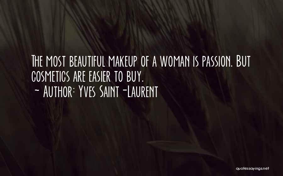 Yves Saint-Laurent Quotes: The Most Beautiful Makeup Of A Woman Is Passion. But Cosmetics Are Easier To Buy.