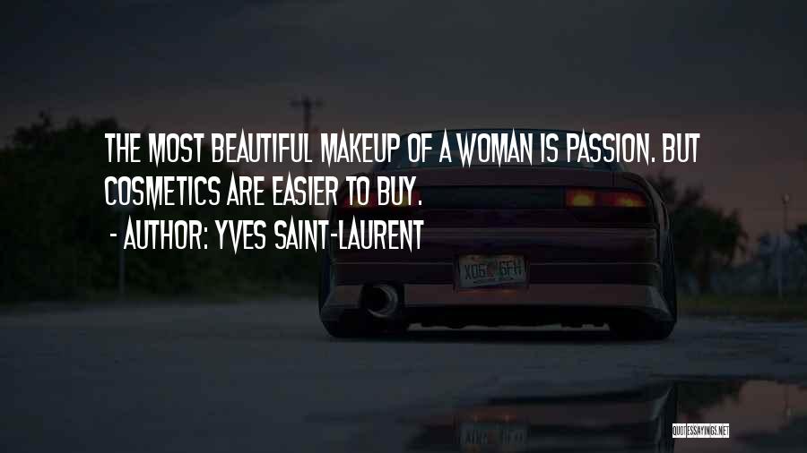 Yves Saint-Laurent Quotes: The Most Beautiful Makeup Of A Woman Is Passion. But Cosmetics Are Easier To Buy.