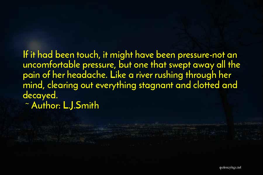 L.J.Smith Quotes: If It Had Been Touch, It Might Have Been Pressure-not An Uncomfortable Pressure, But One That Swept Away All The