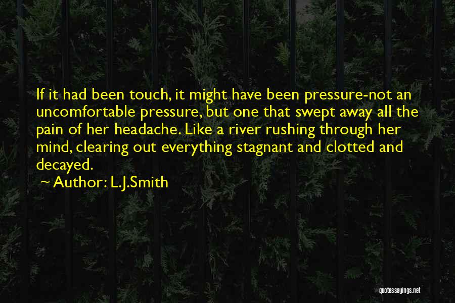 L.J.Smith Quotes: If It Had Been Touch, It Might Have Been Pressure-not An Uncomfortable Pressure, But One That Swept Away All The