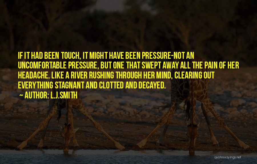 L.J.Smith Quotes: If It Had Been Touch, It Might Have Been Pressure-not An Uncomfortable Pressure, But One That Swept Away All The