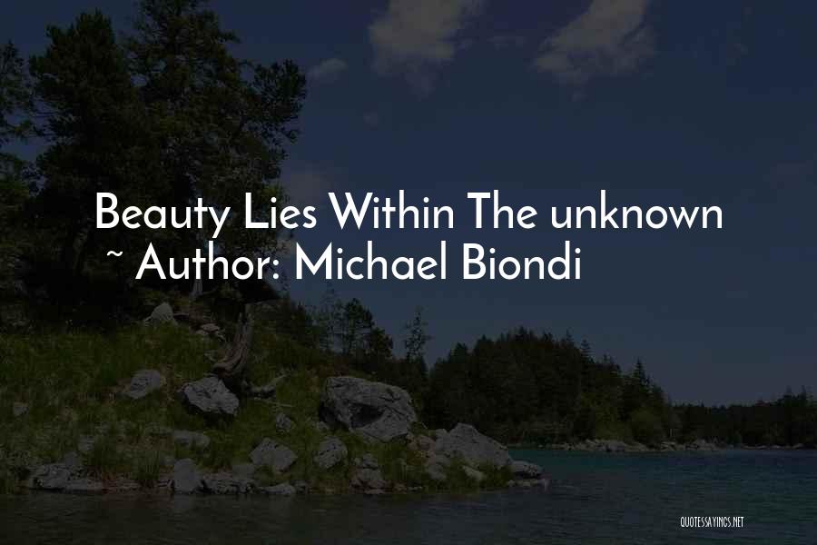 Michael Biondi Quotes: Beauty Lies Within The Unknown