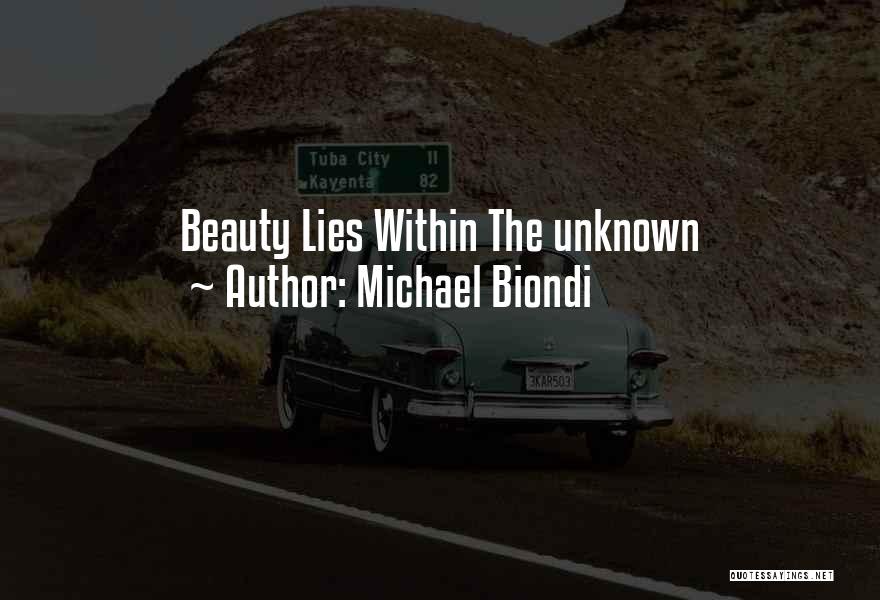 Michael Biondi Quotes: Beauty Lies Within The Unknown