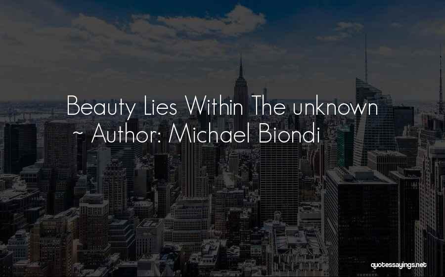 Michael Biondi Quotes: Beauty Lies Within The Unknown