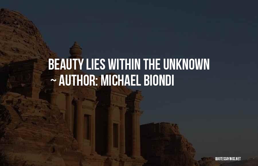 Michael Biondi Quotes: Beauty Lies Within The Unknown